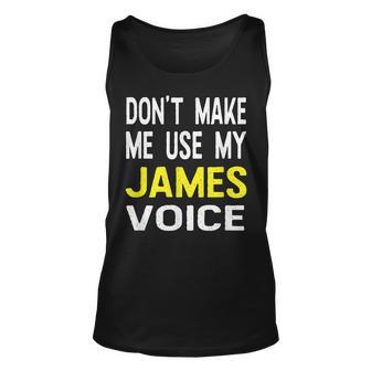 Dont Make Me Use My James Voice Lustiger Herrenname Tank Top - Seseable