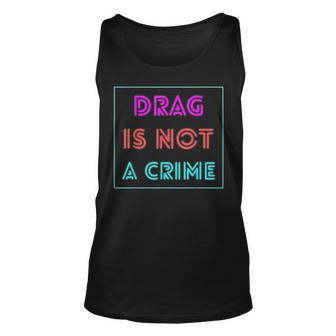 Drag Is Not A Crime Support Drag Queens Lgbtq Rights Pride Unisex Tank Top | Mazezy