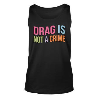 Drag Is Not A Crime Support Drag Rights Feminism Sayings Unisex Tank Top - Thegiftio UK