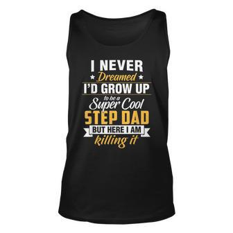 I Never Dreamed Id Grow Up To Be A Super Cool Step Dad Tank Top | Mazezy