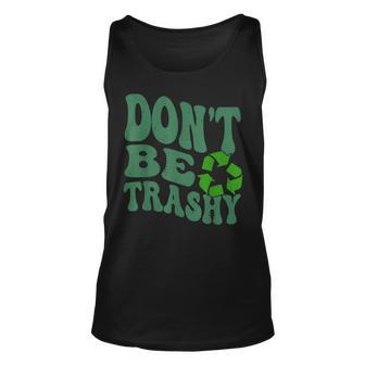 Earth Day Dont Be Trashy Funny Groovy Recycling Earth Day Unisex Tank Top | Mazezy