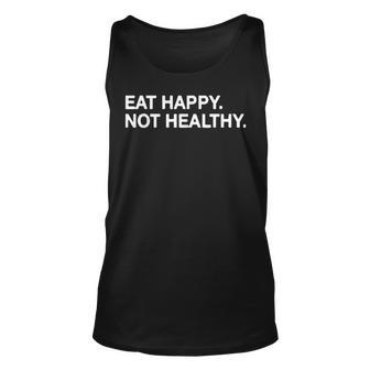 Eat Happy Not Healthy Unisex Tank Top | Mazezy