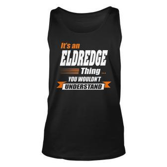 Eldredge Name Gift Its An Eldredge Thing Unisex Tank Top - Seseable