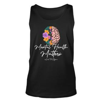 End The Stigma Mental Health Matters Mental Awareness Gift Unisex Tank Top | Mazezy