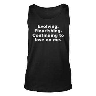 Evolving Flourishing Continuing To Love On Me Quote Unisex Tank Top | Mazezy