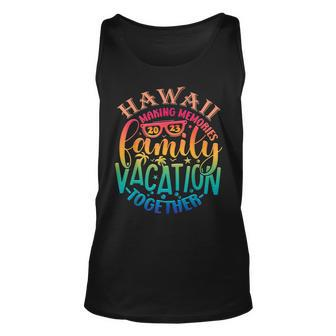 Family Vacation Hawaii Making Memories Together Summer 2023 Tank Top | Mazezy