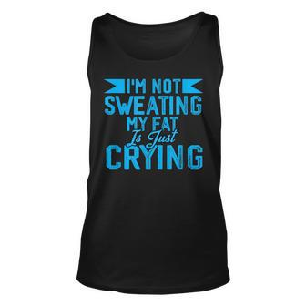 Fat Crying Quote Of Im Not Sweating Fat Crying Quotes Tank Top | Mazezy