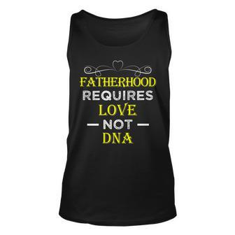Fatherhood Requires Love Not Dna T Funny Fathers Day 2 Unisex Tank Top | Mazezy