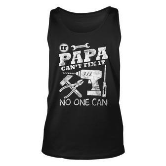 Fathers Day Gift If Papa Cant Fix It No One Can Dad Unisex Tank Top - Seseable