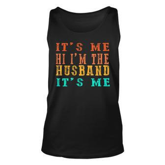 Fathers Day Its Me Hi Im The Husband Its Me Unisex Tank Top | Mazezy