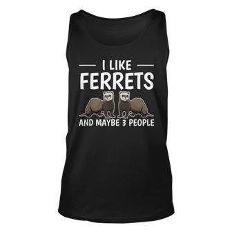 Ferret Quote I Like Ferrets And Maybe 3 People Ferret Unisex Tank Top - Seseable