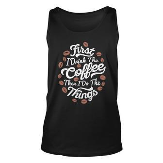 First I Drink The Coffee Then I Do The Things Barista Coffee Unisex Tank Top - Seseable