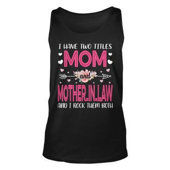 Flower I Have Two Titles Mom And Mother-In-Law Mothers Day Unisex Tank Top - Seseable