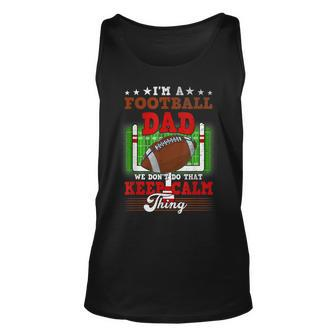 Football Dad Dont Do That Keep Calm Thing Unisex Tank Top - Seseable