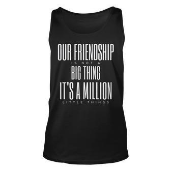 Friendship Is Not A Big Thing A Million Little Things Unisex Tank Top | Mazezy