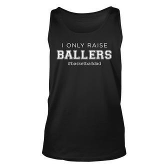 Fun I Only Raise Ballers Dad Basketball Coach Sporting Gift Unisex Tank Top - Thegiftio UK