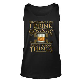 Funny Alcohol I Drink Cognac Brandy I Know Things Gift Unisex Tank Top - Seseable