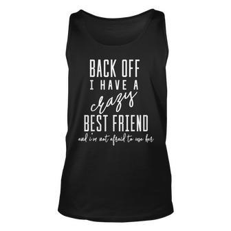 Funny Back Off I Have A Crazy Best Friend Unisex Tank Top - Seseable