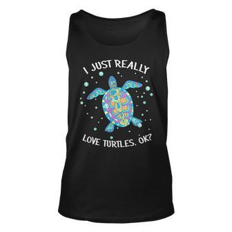 Funny Colorful Turtle I Just Really Love Turtles Ok Turtles Unisex Tank Top - Seseable