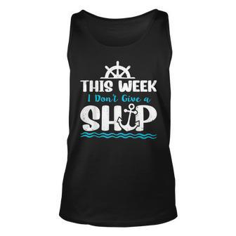 Funny Cruise Ship Quote This Week I Dont Give A Ship Unisex Tank Top | Mazezy