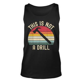 Funny Dad Joke Hammer Mens Woodworking This Is Not A Drill Unisex Tank Top - Seseable