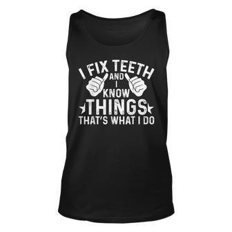 Funny Dentist I Fix Th And I Know Things Unisex Tank Top - Seseable