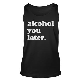 Funny Drinking Alcohol You Later Unisex Tank Top - Thegiftio UK