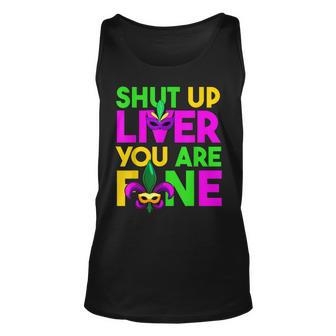 Funny Drinking Lover Shut Up Liver Youre Fine Mardi Gras Unisex Tank Top - Seseable