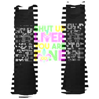 Funny Drinking Lover Shut Up Liver Youre Fine Mardi Gras Unisex Tank Top | Seseable CA