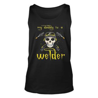 Funny Fathers Day My Daddy Is A Welder Gifts For Welder Dad Unisex Tank Top - Seseable
