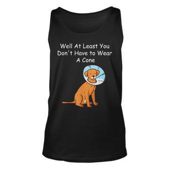 Funny Get Well Soon At Least You Dont Have To Wear A Cone Unisex Tank Top | Mazezy