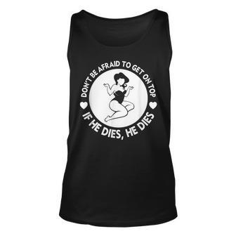 Funny Hey Big Girl Don T Be Afraid To Get On Top If He Unisex Tank Top - Seseable