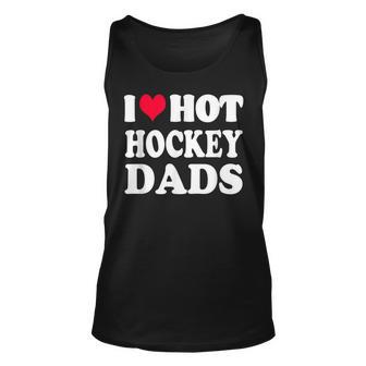 Funny Hockey I Love Hot Hockey Dad Dads Unisex Tank Top - Thegiftio