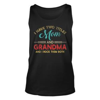 Funny I Have Two Titles Mom And Grandma And I Rock Them Both Unisex Tank Top - Seseable