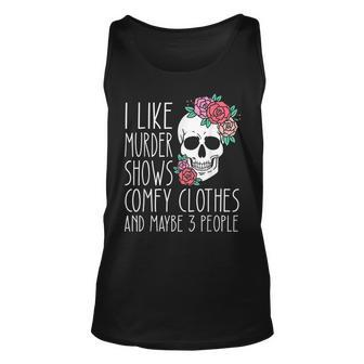 Funny I Like Murder Shows Comfy Clothes And Maybe 3 People Unisex Tank Top - Seseable