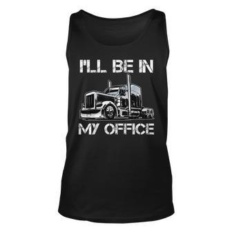 Funny Ill Be In My Office Costume Driver Trucker Dad Unisex Tank Top - Seseable