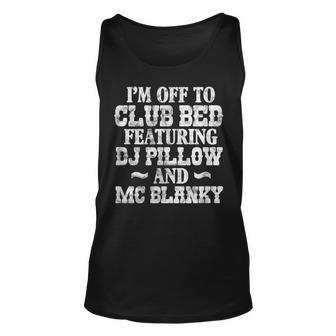 Funny Im Off To Club Bed Featuring Dj Pillow Distressed Unisex Tank Top - Thegiftio UK