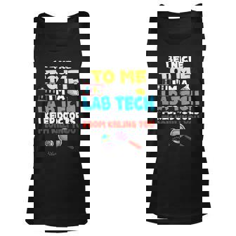 Funny Lab Tech Be Nice To Me Im A Lab Tech Laboratory Unisex Tank Top | Mazezy