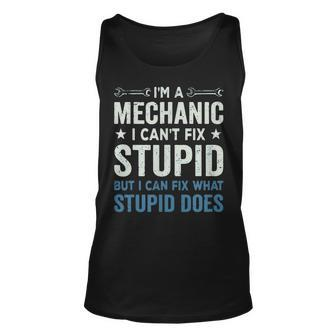 Funny Mechanic Gift Im A Mechanic Cant Fix Stupid Unisex Tank Top | Mazezy