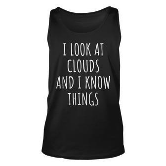 Funny Meteorologist I Look At Clouds And I Know Things Unisex Tank Top - Seseable
