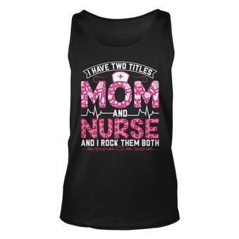 Funny Pink Leopard I Have Two Titles Mom And Nurse Gifts Mom Unisex Tank Top - Seseable