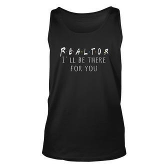 Funny Realtor Gift Real Estate Is There For You V2 Men Women Tank Top Graphic Print Unisex - Thegiftio UK