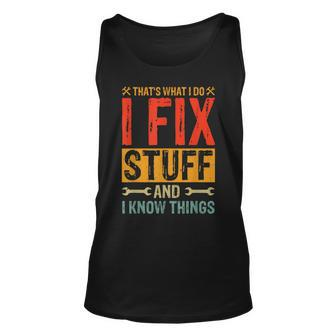 Funny Saying - Thats What I Do I Fix Stuff And I Know Thing  Unisex Tank Top