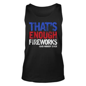 Funny Thats Enough Fireworks 4Th Of July Patriotic Mens Unisex Tank Top | Mazezy