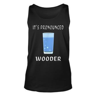 Funny Water Its Pronounced Wooder Philly New Jersey Accent Unisex Tank Top - Seseable