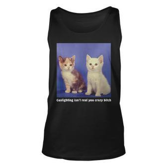 Gaslighting Isnt Real You Crazy BITCH Funny Cat Lover Unisex Tank Top | Mazezy