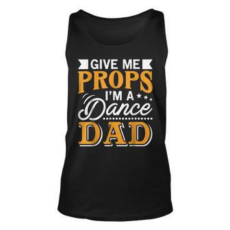 Give Me Props Im A Dance Dad Supporter Dancing Funny Gift Unisex Tank Top | Mazezy