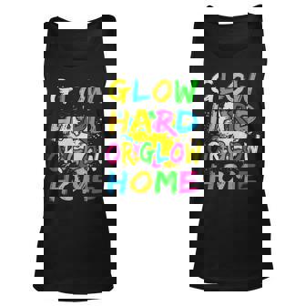 Glow Hard Or Glow Home Theme 80S Party Unisex Tank Top | Mazezy
