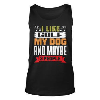 Golfer Dog Lover | I Like Golf My Dog And Maybe 3 People Unisex Tank Top - Seseable