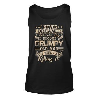 Grandpa Fathers Day I Never Dreamed Id Be A Grumpy Old Man Unisex Tank Top - Thegiftio UK